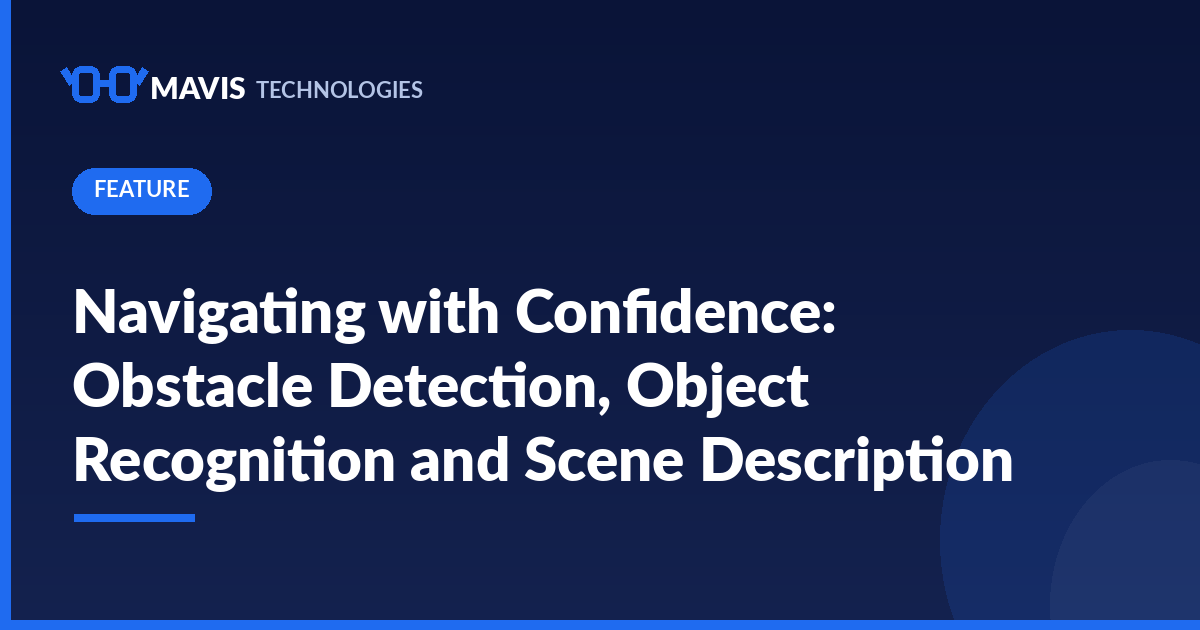 Mavis Technologies news cover: Navigating with Confidence: Obstacle Detection, Object Recognition and Scene Description
